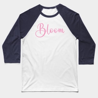 Bloom in pink  Color Word Art Script Typography Baseball T-Shirt